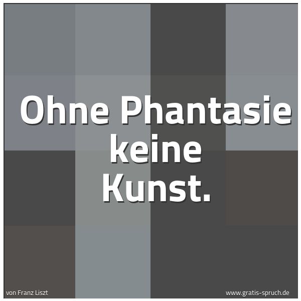 Quadratisches Spruchbild: Ohne Phantasie keine Kunst.
