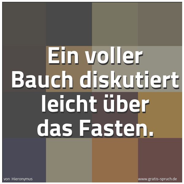 Quadratisches Spruchbild: Ein voller Bauch diskutiert leicht über das Fasten.