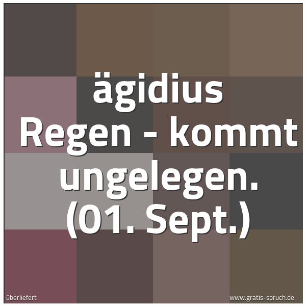 Quadratisches Spruchbild: Ägidius Regen - kommt ungelegen. (01. Sept.)