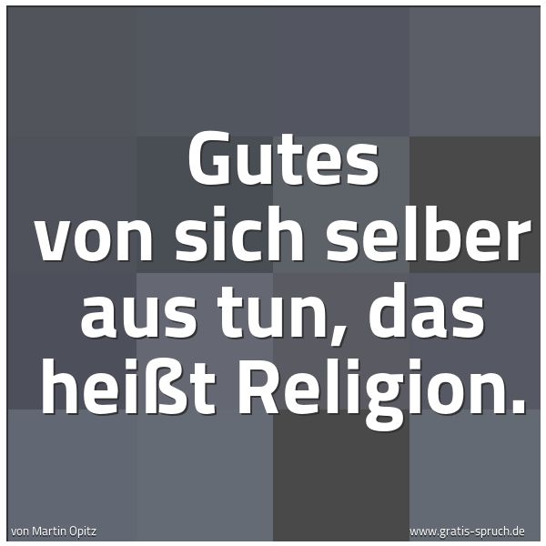 Quadratisches Spruchbild: Gutes von sich selber aus tun, das heißt Religion.
