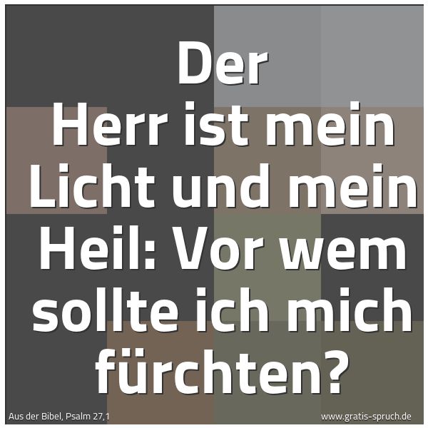 Quadratisches Spruchbild: Der Herr ist mein Licht und mein Heil: Vor wem sollte ich mich fürchten?