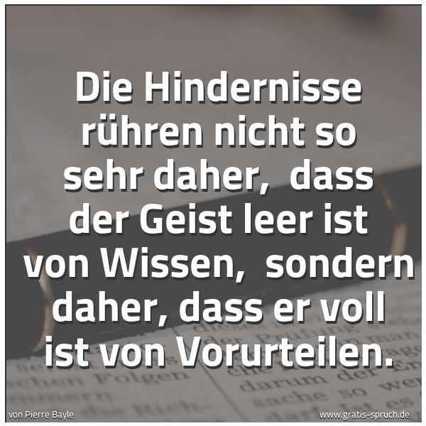 Quadratisches Spruchbild: Die Hindernisse rühren nicht so sehr daher,  dass der Geist leer ist von Wissen,  sondern  …