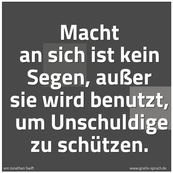 Quadratisches Spruchbild: Macht an sich ist kein Segen, außer sie wird benutzt,  um Unschuldige zu schützen.
