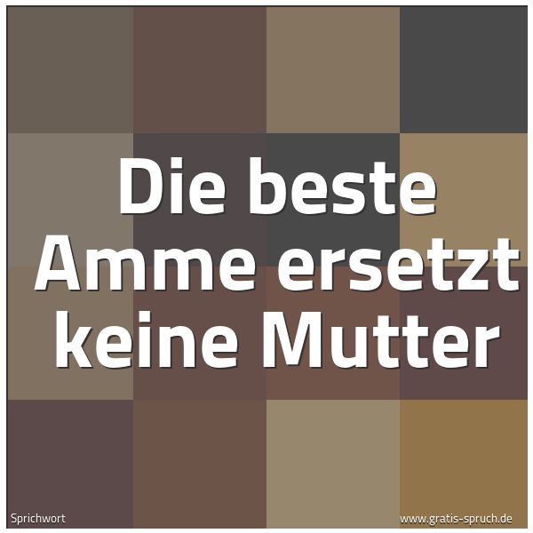 Quadratisches Spruchbild: Die beste Amme ersetzt keine Mutter