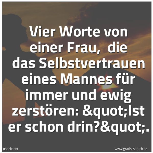 Quadratisches Spruchbild: Vier Worte von einer Frau,  die das Selbstvertrauen eines Mannes für immer und ewig zerstö …