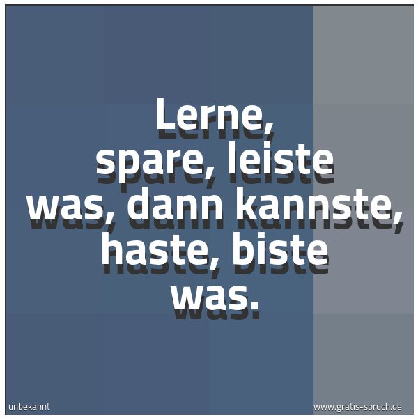 Quadratisches Spruchbild: Lerne, spare, leiste was, dann kannste, haste, biste was.