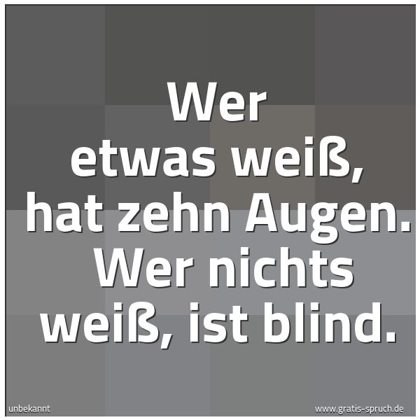 Quadratisches Spruchbild: Wer etwas weiß, hat zehn Augen.  Wer nichts weiß, ist blind.