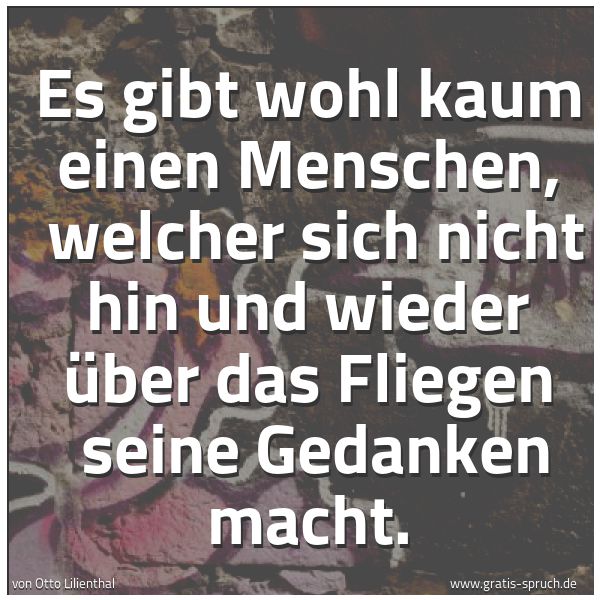 Quadratisches Spruchbild: Es gibt wohl kaum einen Menschen,  welcher sich nicht hin und wieder über das Fliegen  sei …