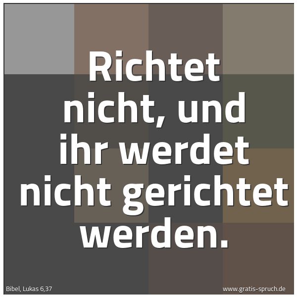 Quadratisches Spruchbild: Richtet nicht, und ihr werdet nicht gerichtet werden.