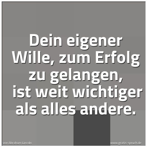 Quadratisches Spruchbild: Dein eigener Wille, zum Erfolg zu gelangen,  ist weit wichtiger als alles andere.