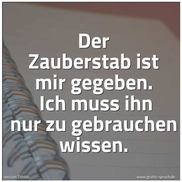 Quadratisches Spruchbild: Der Zauberstab ist mir gegeben.  Ich muss ihn nur zu gebrauchen wissen.