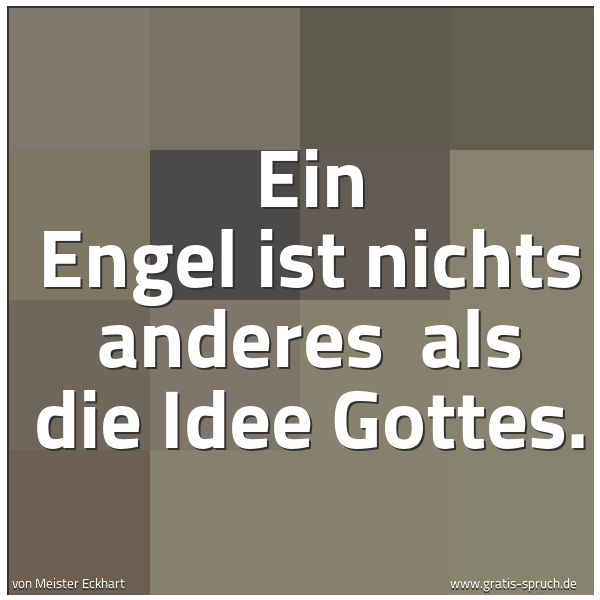 Quadratisches Spruchbild: Ein Engel ist nichts anderes  als die Idee Gottes.
