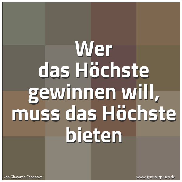 Quadratisches Spruchbild: Wer das Höchste gewinnen will, muss das Höchste bieten