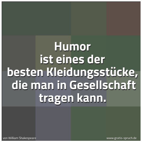 Quadratisches Spruchbild: Humor ist eines der besten Kleidungsstücke,  die man in Gesellschaft tragen kann.