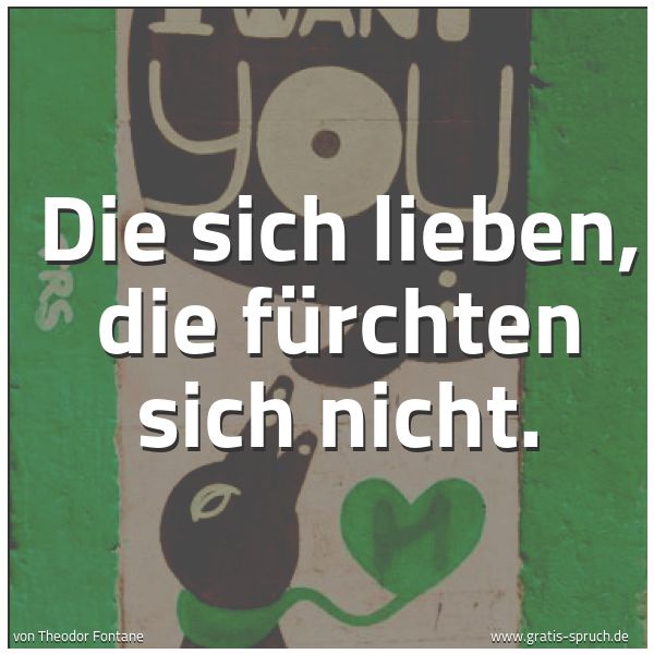 Quadratisches Spruchbild: Die sich lieben, die fürchten sich nicht.