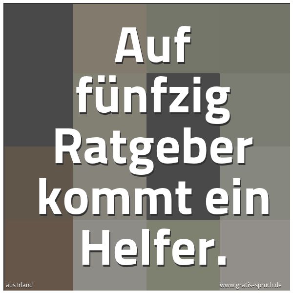 Quadratisches Spruchbild: Auf fünfzig Ratgeber kommt ein Helfer.