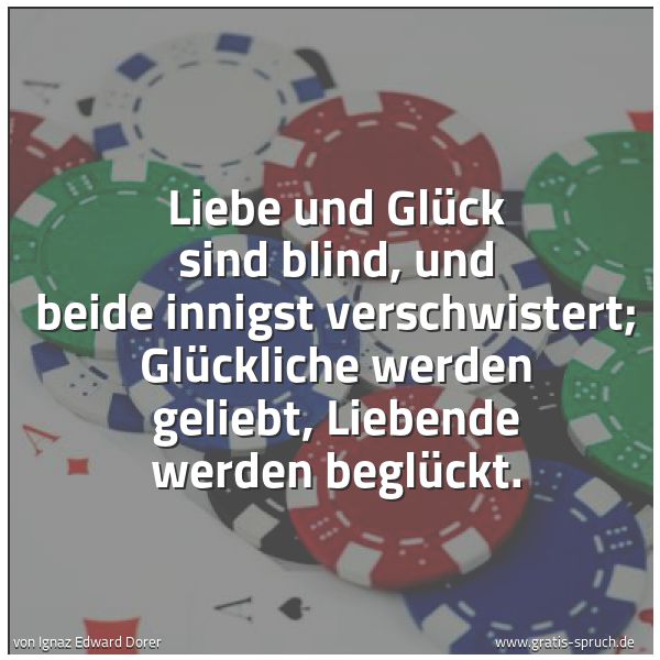 Quadratisches Spruchbild: Liebe und Glück sind blind, und beide innigst verschwistert; Glückliche werden geliebt, Li …