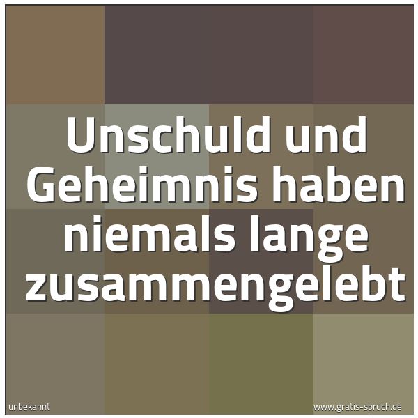 Quadratisches Spruchbild: Unschuld und Geheimnis haben niemals lange zusammengelebt